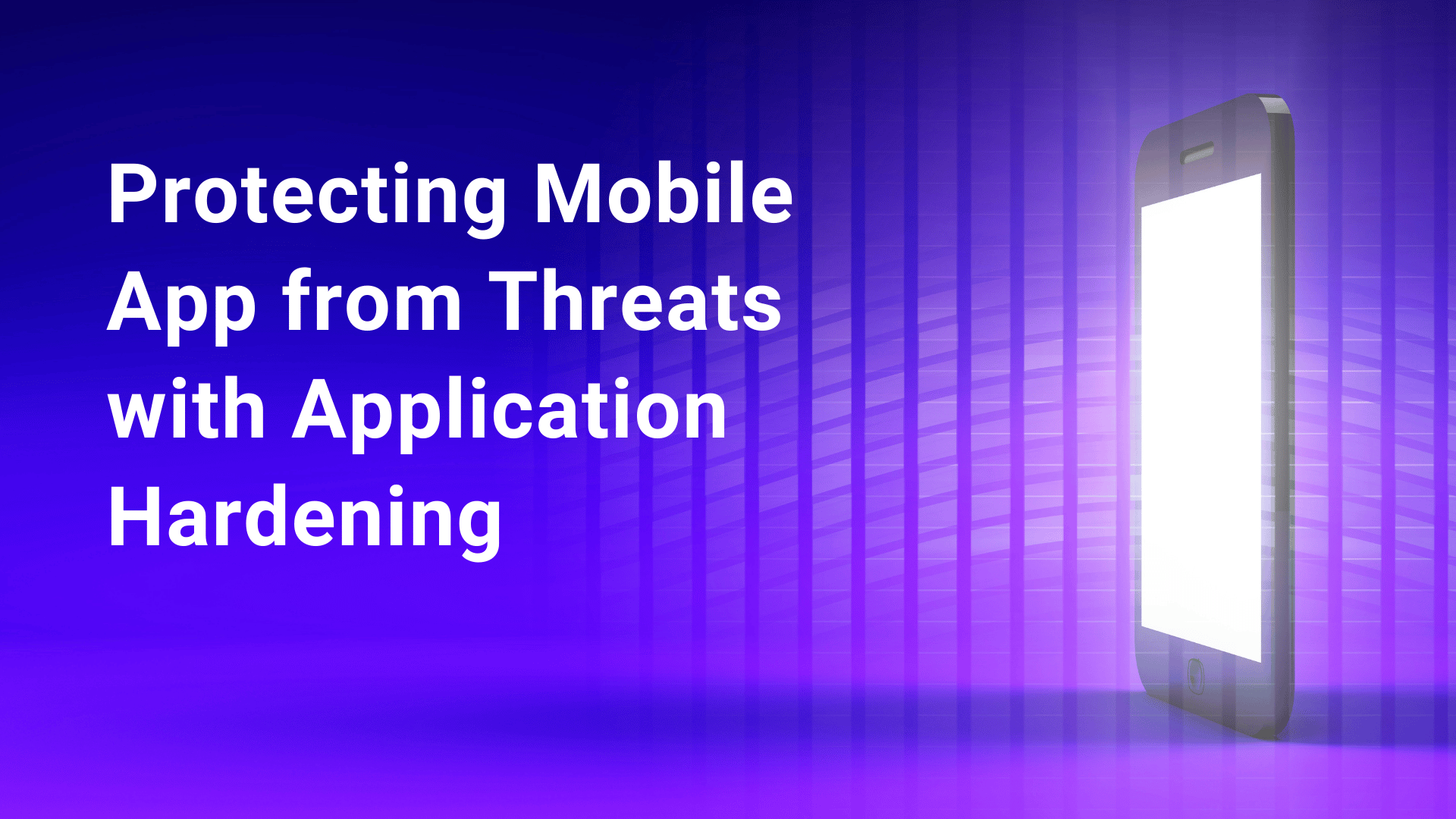 Protecting Mobile App from Threats with Application Hardening Blog